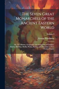 Seven Great Monarchies of the Ancient Eastern World