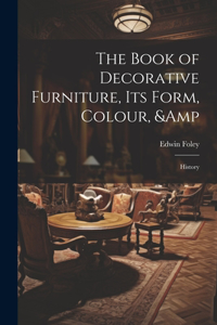 Book of Decorative Furniture, its Form, Colour, & History