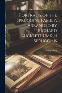 Portraits of the Spruggins Family, Arranged by Richard Sucklethumkin Spruggins