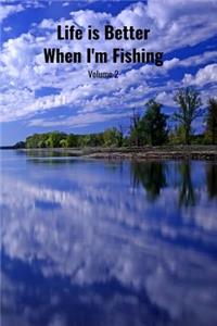 Life is Better When I'm Fishing Volume 2