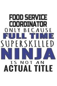 Food Service Coordinator Only Because Full Time Superskilled Ninja Is Not An Actual Title