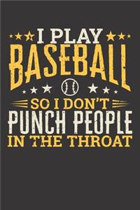 I Play Baseball So I Don't Punch People I The Throat