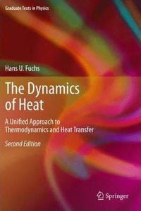 The Dynamics of Heat: A Unified Approach to Thermodynamics and Heat Transfer, 2nd Edition (Graduate Texts in Physics) [Special Indian Edition - Reprint Year: 2020] [Paperback] Hans U. Fuchs
