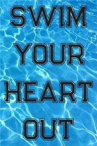 Swim Your Heart Out: Blank Lined Journal For Swimmers Notebook Gift