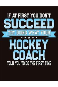 If At First You Don't Succeed Try Doing What Your Hockey Coach Told You To Do The First Time