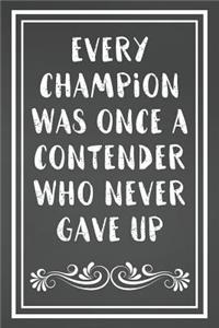 Every Champion Was Once A Contender Who Never Gave Up