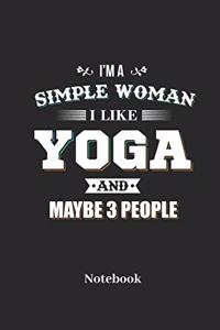 I'm A Simple Woman I Like Yoga And Maybe 3 People Notebook