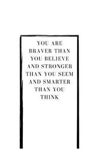 You Are Braver Than You Believe and Stronger Than You Seem and Smarter Than You Think