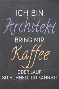 Ich bin Architekt Bring mir Kaffee oder lauf so schnell du kannst!