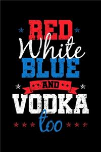 Red White Blue and Vodka Too