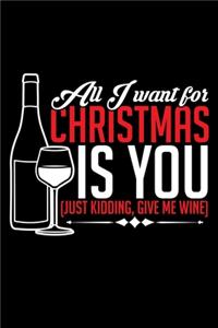 All I Want for Christmas Is You Just Kidding, Give Me Wine