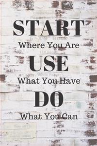 Start Where You Are Use What You Have Do What You Can