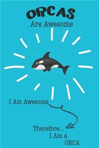 Orcas Are Awesome I Am Awesome Therefore I Am a Orca