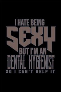 I hate being sexy but I'm a Dental Hygienist so I can't help it