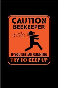 Caution Beekeeper If You See Me Running Try To Keep Up
