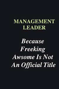Management leader Because Freeking Awsome is Not An Official Title