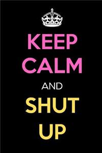 Keep Calm and Shut Up