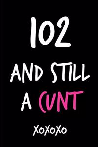 102 and Still a Cunt