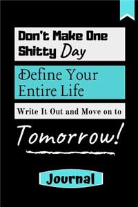 Don't Make One Shitty Day Define Your Entire Life...