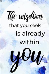 The Wisdom That You Seek