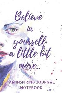 Believe in yourself a little bit more..