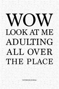 Wow Look At Me Adulting All Over The Place