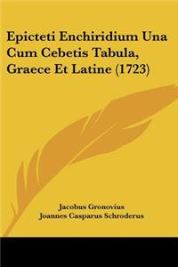 Epicteti Enchiridium Una Cum Cebetis Tabula, Graece Et Latine (1723)