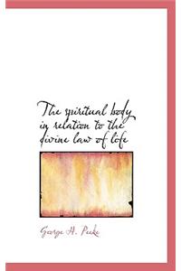 The Spiritual Body in Relation to the Divine Law of Life
