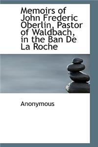 Memoirs of John Frederic Oberlin, Pastor of Waldbach, in the Ban de La Roche