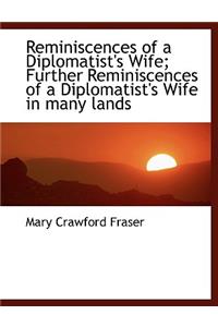 Reminiscences of a Diplomatist's Wife; Further Reminiscences of a Diplomatist's Wife in Many Lands