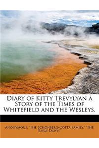 Diary of Kitty Trevylyan a Story of the Times of Whitefield and the Wesleys.