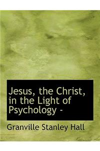 Jesus, the Christ, in the Light of Psychology -