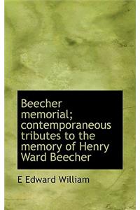Beecher Memorial; Contemporaneous Tributes to the Memory of Henry Ward Beecher