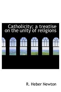 Catholicity; A Treatise on the Unity of Religions