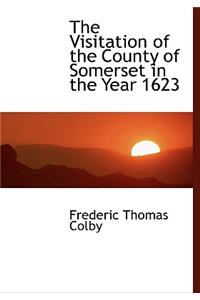 The Visitation of the County of Somerset in the Year 1623
