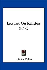 Lectures On Religion (1896)