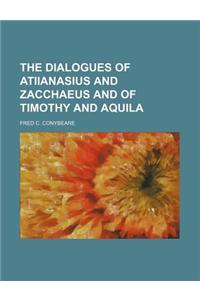 The Dialogues of Atiianasius and Zacchaeus and of Timothy and Aquila