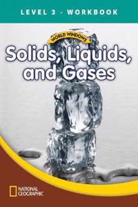 World Windows 3 (Science): Solids Liquids And Gases Workbook