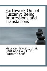 Earthwork Out of Tuscany; Being Impressions and Translations