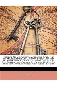 Lehrbuch Der Angewandten Mathematik, Enthaltend Die Anfangsgründe Der Mechanik, Hydrostatik Und Hydraulik