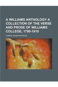 A Williams Anthology a Collection of the Verse and Prose of Williams College, 1798-1910