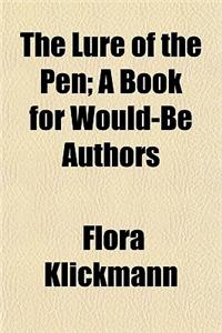 The Lure of the Pen; A Book for Would-Be Authors