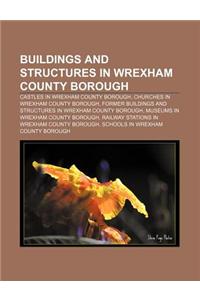 Buildings and Structures in Wrexham County Borough