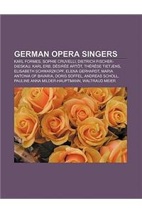 German Opera Singers: Karl Formes, Sophie Cruvelli, Dietrich Fischer-Dieskau, Karl Erb, Desiree Artot, Therese Tietjens, Elisabeth Schwarzko