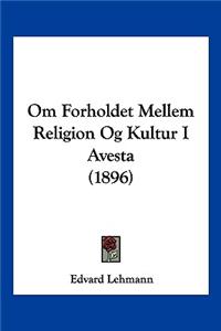 Om Forholdet Mellem Religion Og Kultur I Avesta (1896)