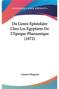 Du Genre Epistolaire Chez Les Egyptiens de L'Epoque Pharaonique (1872)