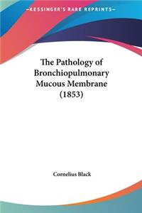 The Pathology of Bronchiopulmonary Mucous Membrane (1853)