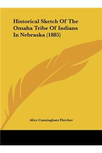Historical Sketch of the Omaha Tribe of Indians in Nebraska (1885)