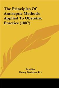 The Principles of Antiseptic Methods Applied to Obstetric Practice (1887)