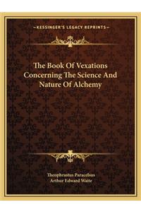 Book of Vexations Concerning the Science and Nature of Alchemy